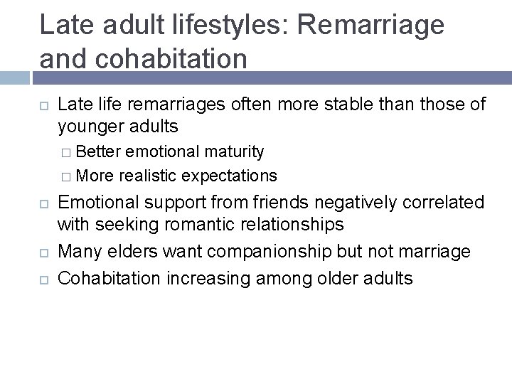 Late adult lifestyles: Remarriage and cohabitation Late life remarriages often more stable than those Late adult lifestyles: Remarriage and cohabitation Late life remarriages often more stable than those