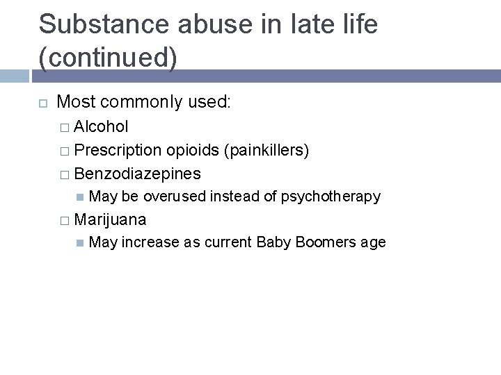 Substance abuse in late life (continued) Most commonly used: � Alcohol � Prescription opioids Substance abuse in late life (continued) Most commonly used: � Alcohol � Prescription opioids