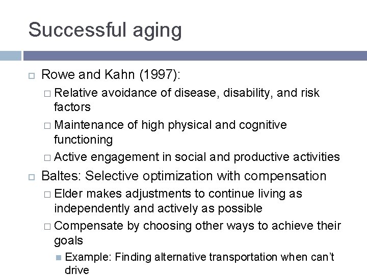 Successful aging Rowe and Kahn (1997): � Relative avoidance of disease, disability, and risk Successful aging Rowe and Kahn (1997): � Relative avoidance of disease, disability, and risk