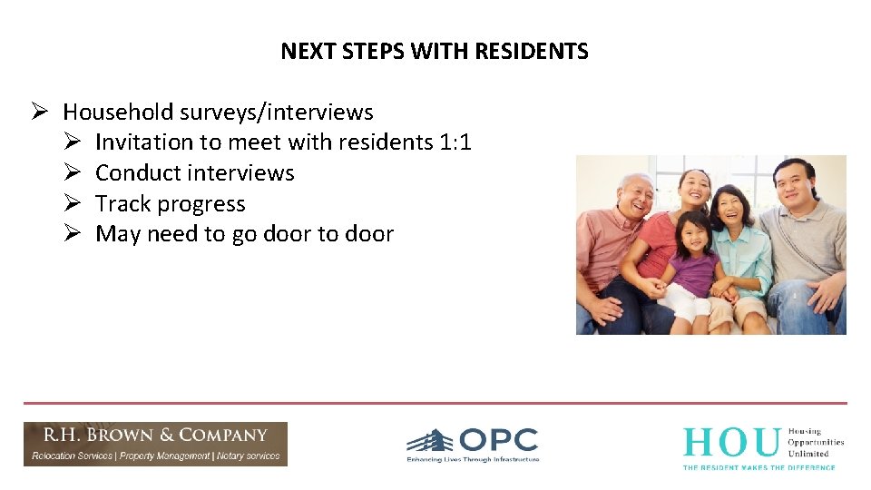 NEXT STEPS WITH RESIDENTS Ø Household surveys/interviews Ø Invitation to meet with residents 1: