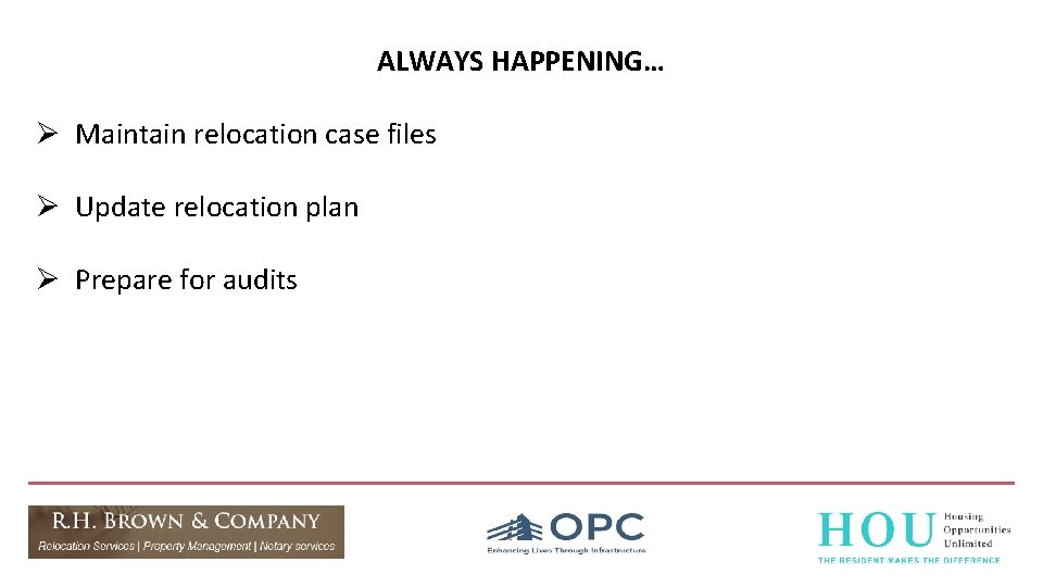 ALWAYS HAPPENING… Ø Maintain relocation case files Ø Update relocation plan Ø Prepare for