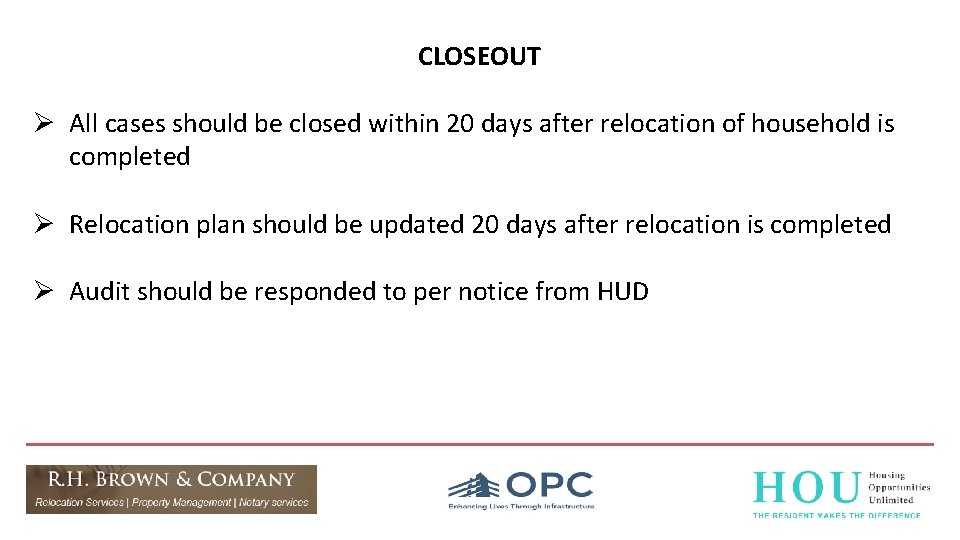 CLOSEOUT Ø All cases should be closed within 20 days after relocation of household