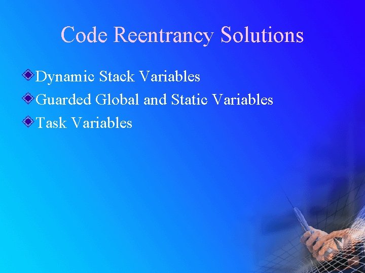Code Reentrancy Solutions Dynamic Stack Variables Guarded Global and Static Variables Task Variables 