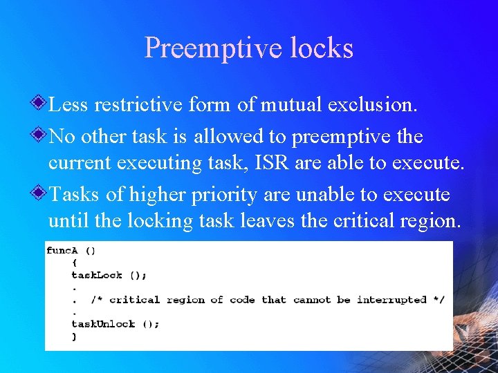 Preemptive locks Less restrictive form of mutual exclusion. No other task is allowed to