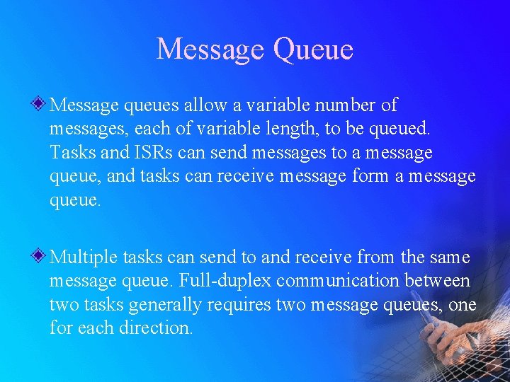 Message Queue Message queues allow a variable number of messages, each of variable length,