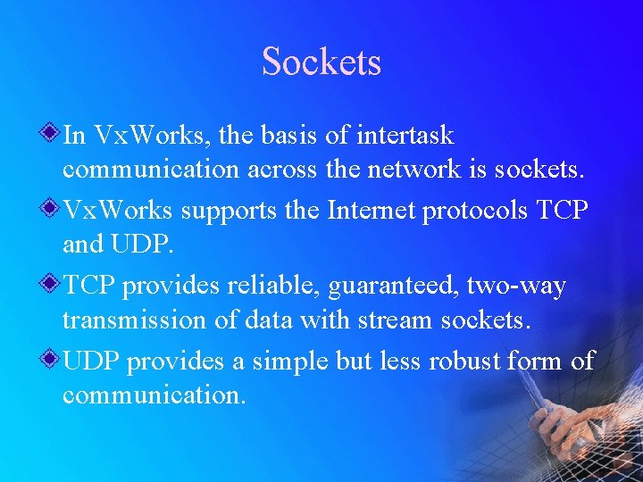 Sockets In Vx. Works, the basis of intertask communication across the network is sockets.