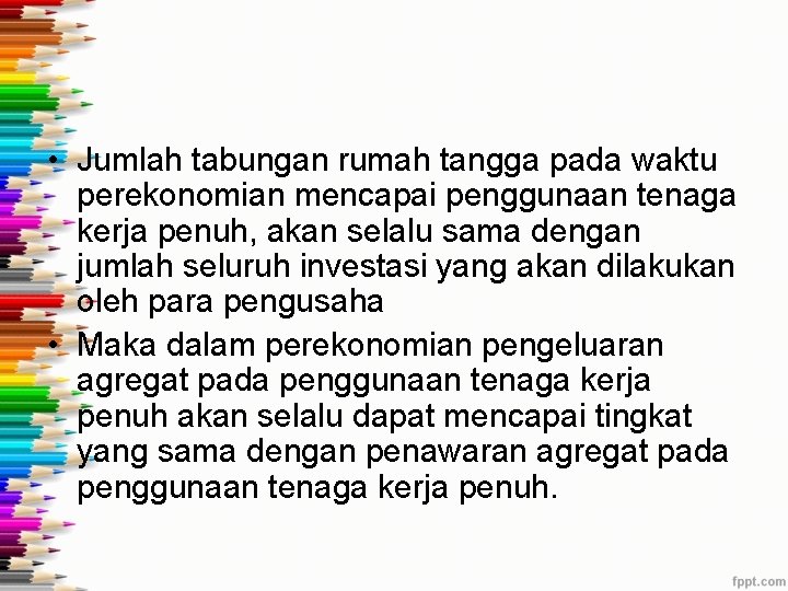 • Jumlah tabungan rumah tangga pada waktu perekonomian mencapai penggunaan tenaga kerja penuh, • Jumlah tabungan rumah tangga pada waktu perekonomian mencapai penggunaan tenaga kerja penuh,