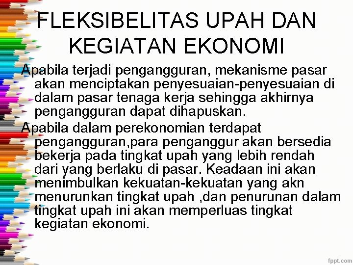 FLEKSIBELITAS UPAH DAN KEGIATAN EKONOMI Apabila terjadi pengangguran, mekanisme pasar akan menciptakan penyesuaian-penyesuaian di FLEKSIBELITAS UPAH DAN KEGIATAN EKONOMI Apabila terjadi pengangguran, mekanisme pasar akan menciptakan penyesuaian-penyesuaian di