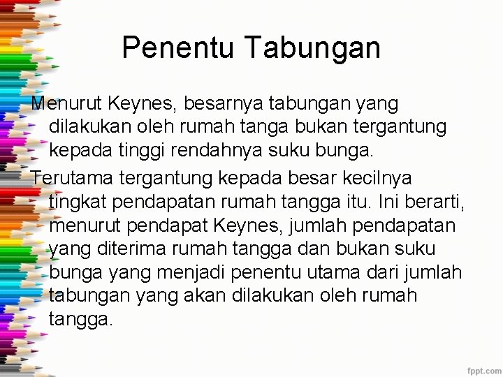 Penentu Tabungan Menurut Keynes, besarnya tabungan yang dilakukan oleh rumah tanga bukan tergantung kepada Penentu Tabungan Menurut Keynes, besarnya tabungan yang dilakukan oleh rumah tanga bukan tergantung kepada