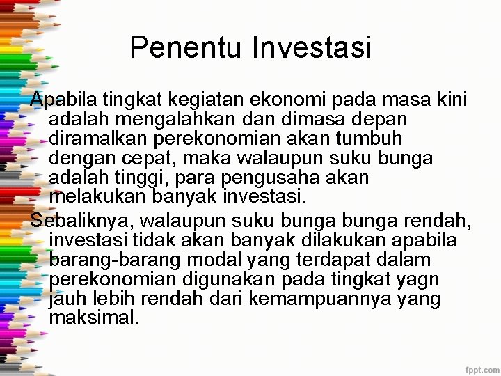 Penentu Investasi Apabila tingkat kegiatan ekonomi pada masa kini adalah mengalahkan dimasa depan diramalkan Penentu Investasi Apabila tingkat kegiatan ekonomi pada masa kini adalah mengalahkan dimasa depan diramalkan