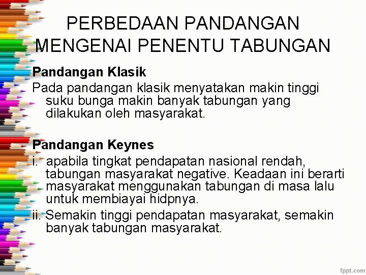 PERBEDAAN PANDANGAN MENGENAI PENENTU TABUNGAN Pandangan Klasik Pada pandangan klasik menyatakan makin tinggi suku PERBEDAAN PANDANGAN MENGENAI PENENTU TABUNGAN Pandangan Klasik Pada pandangan klasik menyatakan makin tinggi suku