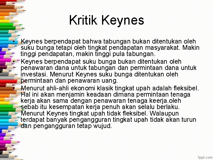 Kritik Keynes • Keynes berpendapat bahwa tabungan bukan ditentukan oleh suku bunga tetapi oleh Kritik Keynes • Keynes berpendapat bahwa tabungan bukan ditentukan oleh suku bunga tetapi oleh