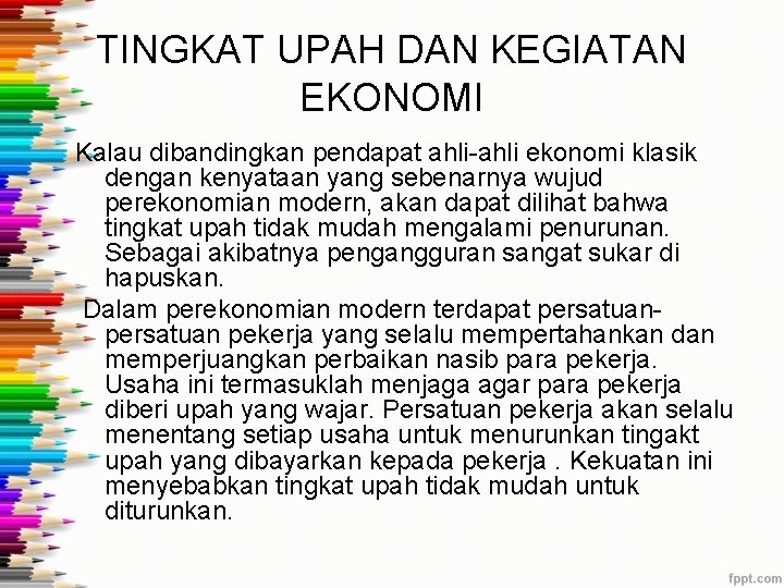 TINGKAT UPAH DAN KEGIATAN EKONOMI Kalau dibandingkan pendapat ahli-ahli ekonomi klasik dengan kenyataan yang TINGKAT UPAH DAN KEGIATAN EKONOMI Kalau dibandingkan pendapat ahli-ahli ekonomi klasik dengan kenyataan yang