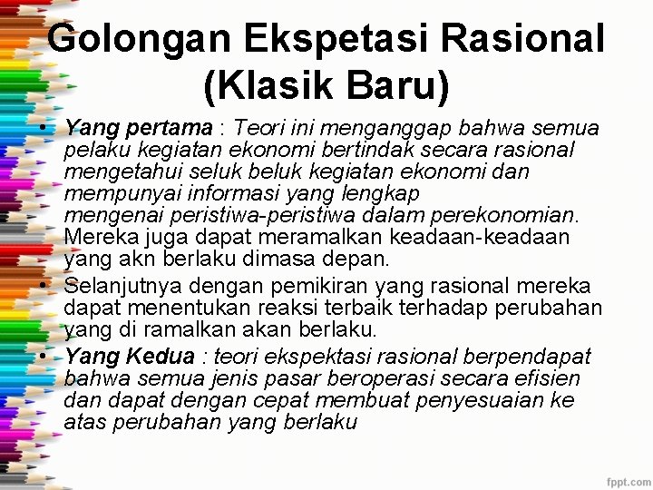 Golongan Ekspetasi Rasional (Klasik Baru) • Yang pertama : Teori ini menganggap bahwa semua Golongan Ekspetasi Rasional (Klasik Baru) • Yang pertama : Teori ini menganggap bahwa semua