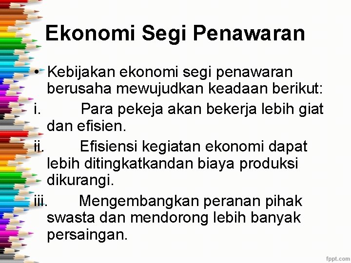 Ekonomi Segi Penawaran • Kebijakan ekonomi segi penawaran berusaha mewujudkan keadaan berikut: i. Para Ekonomi Segi Penawaran • Kebijakan ekonomi segi penawaran berusaha mewujudkan keadaan berikut: i. Para
