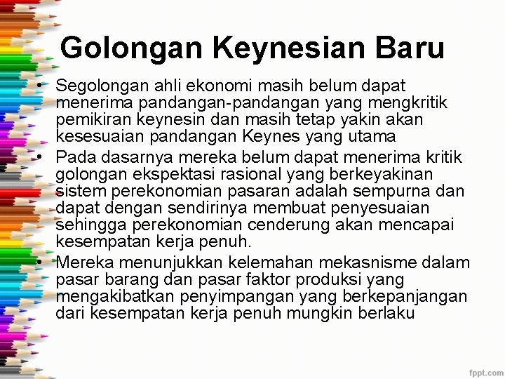 Golongan Keynesian Baru • Segolongan ahli ekonomi masih belum dapat menerima pandangan-pandangan yang mengkritik Golongan Keynesian Baru • Segolongan ahli ekonomi masih belum dapat menerima pandangan-pandangan yang mengkritik