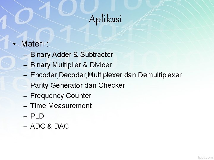 Aplikasi • Materi : – – – – Binary Adder & Subtractor Binary Multiplier