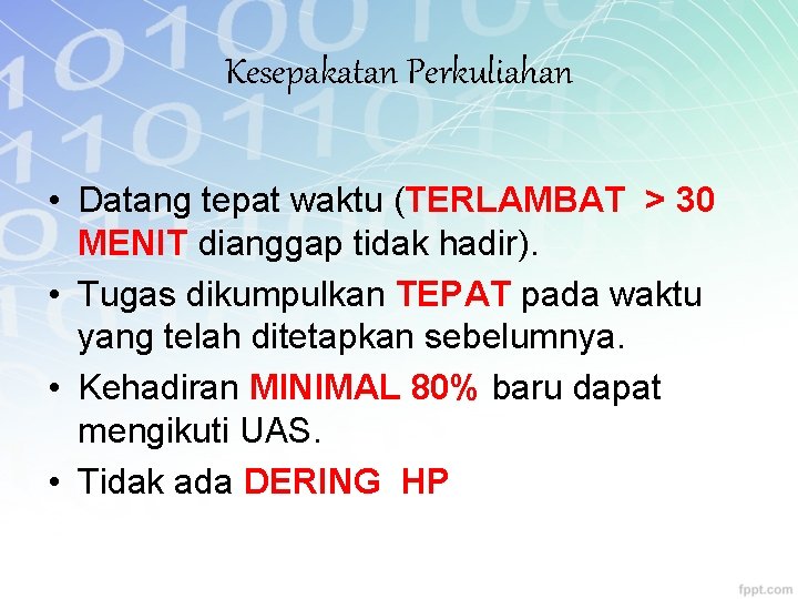 Kesepakatan Perkuliahan • Datang tepat waktu (TERLAMBAT > 30 MENIT dianggap tidak hadir). •