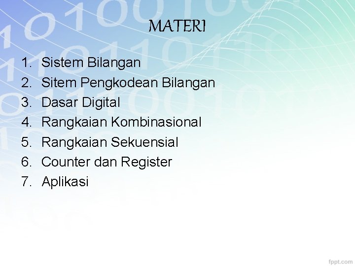 MATERI 1. 2. 3. 4. 5. 6. 7. Sistem Bilangan Sitem Pengkodean Bilangan Dasar