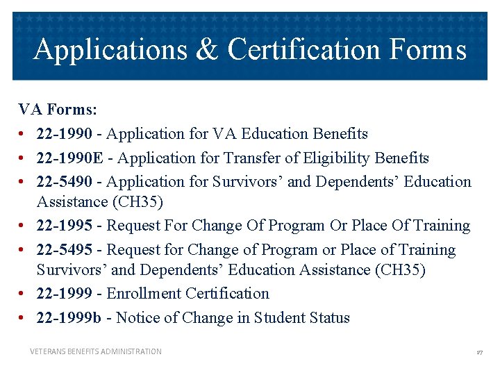 Applications & Certification Forms VA Forms: • 22 -1990 - Application for VA Education