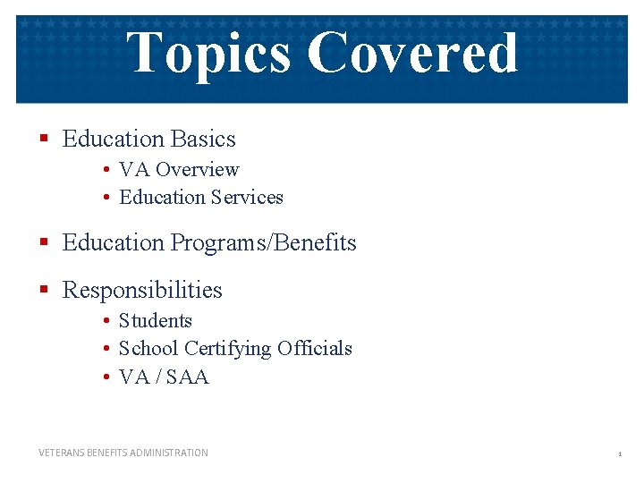 Topics Covered § Education Basics • VA Overview • Education Services § Education Programs/Benefits