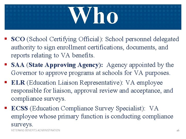 Who § SCO (School Certifying Official): School personnel delegated authority to sign enrollment certifications,