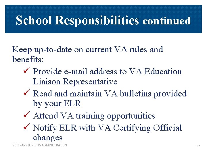 School Responsibilities continued Keep up-to-date on current VA rules and benefits: ü Provide e-mail