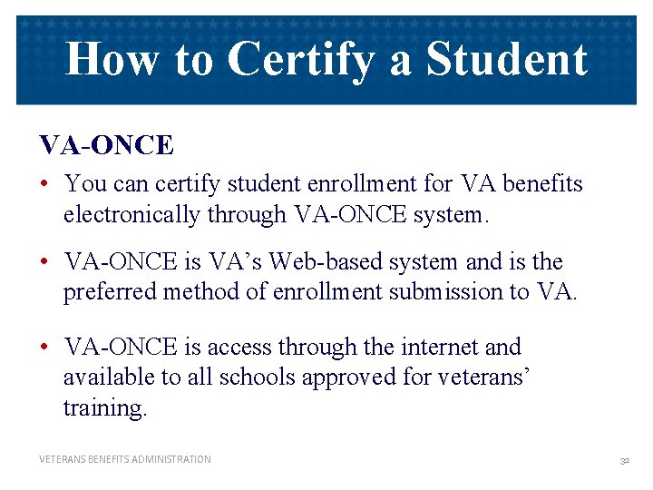 How to Certify a Student VA-ONCE • You can certify student enrollment for VA