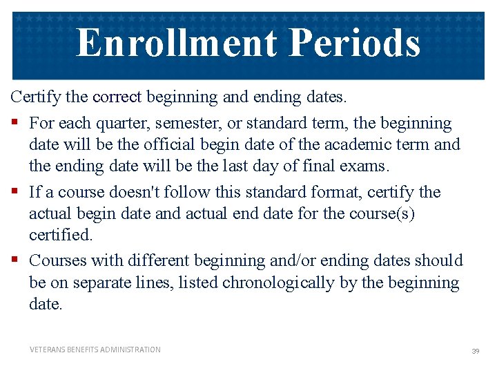 Enrollment Periods Certify the correct beginning and ending dates. § For each quarter, semester,