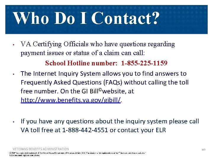 Who Do I Contact? • • • VA Certifying Officials who have questions regarding