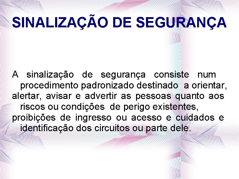 SINALIZAÇÃO DE SEGURANÇA A sinalização de segurança consiste num procedimento padronizado destinado a orientar,