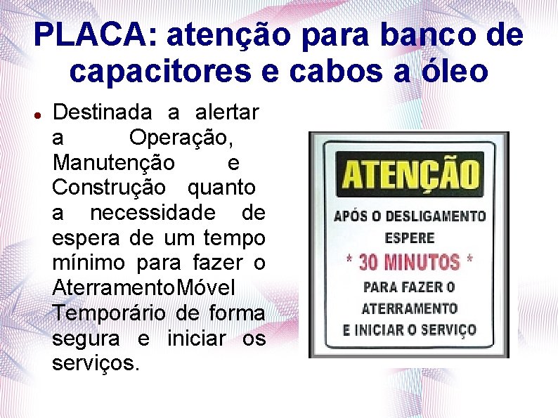 PLACA: atenção para banco de capacitores e cabos a óleo Destinada a alertar a