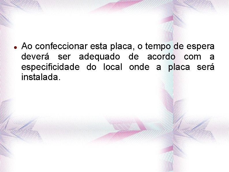  Ao confeccionar esta placa, o tempo de espera deverá ser adequado de acordo