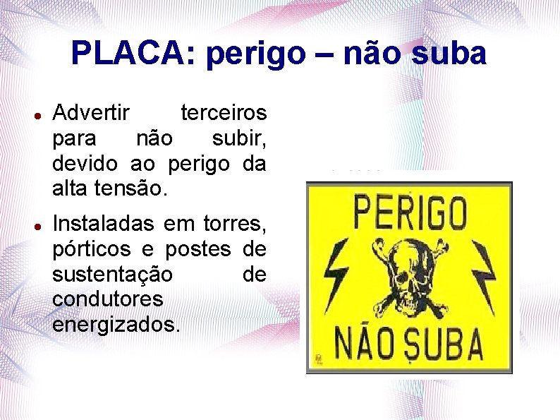 PLACA: perigo – não suba Advertir terceiros para não subir, devido ao perigo da