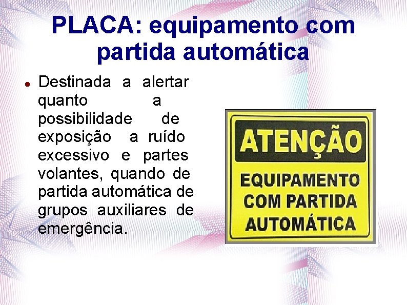 PLACA: equipamento com partida automática Destinada a alertar quanto a possibilidade de exposição a