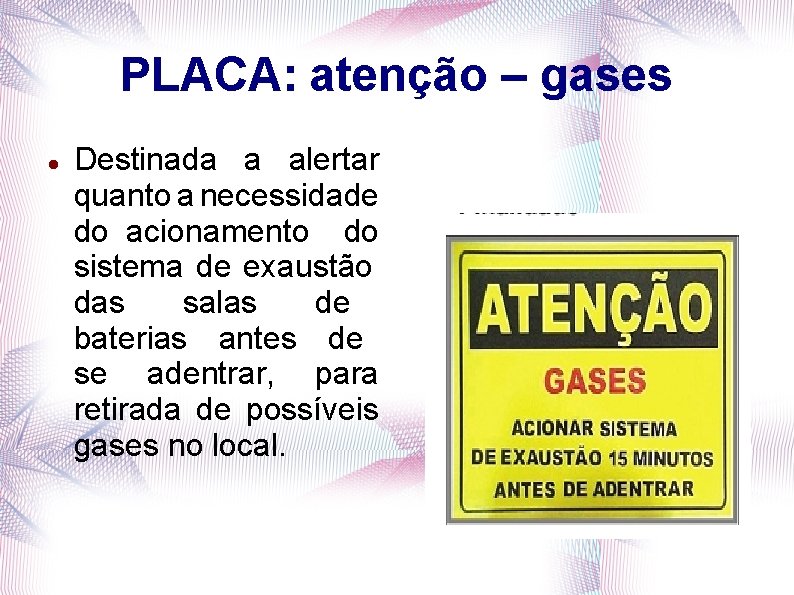 PLACA: atenção – gases Destinada a alertar quanto a necessidade do acionamento do sistema