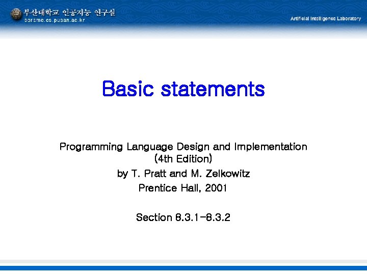 Basic statements Programming Language Design and Implementation (4 th Edition) by T. Pratt and
