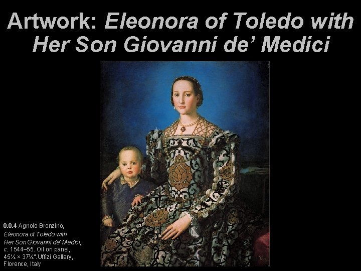 Artwork: Eleonora of Toledo with Her Son Giovanni de’ Medici 0. 0. 4 Agnolo