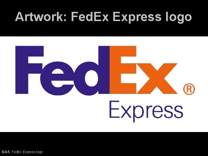 Artwork: Fed. Ex Express logo 0. 0. 5 Fed. Ex Express logo 