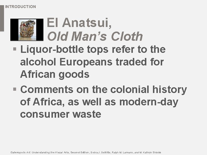 INTRODUCTION El Anatsui, Old Man’s Cloth § Liquor-bottle tops refer to the alcohol Europeans