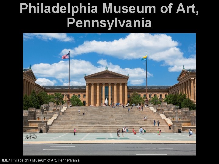 Philadelphia Museum of Art, Pennsylvania 0. 0. 7 Philadelphia Museum of Art, Pennsylvania 