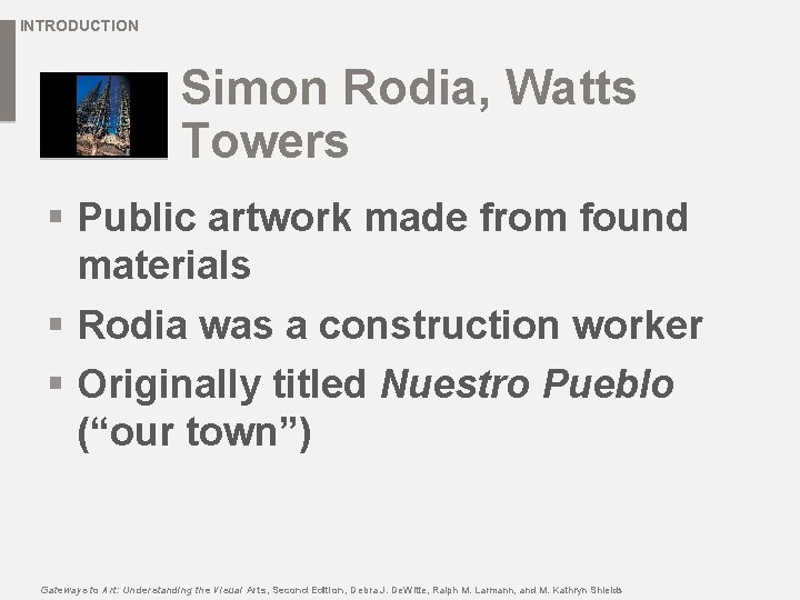 INTRODUCTION Simon Rodia, Watts Towers § Public artwork made from found materials § Rodia