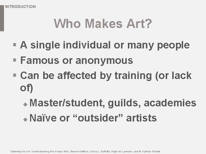 INTRODUCTION Who Makes Art? § A single individual or many people § Famous or