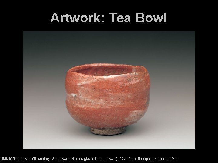 Artwork: Tea Bowl 0. 0. 10 Tea bowl, 16 th century. Stoneware with red