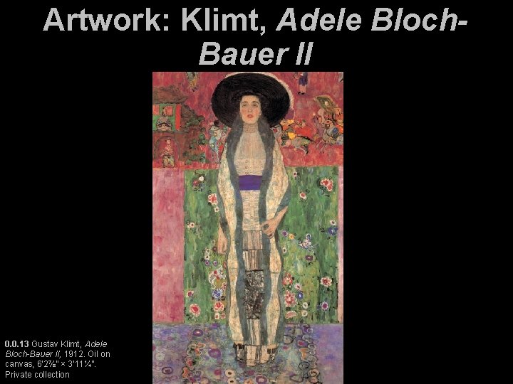 Artwork: Klimt, Adele Bloch. Bauer II 0. 0. 13 Gustav Klimt, Adele Bloch-Bauer II,