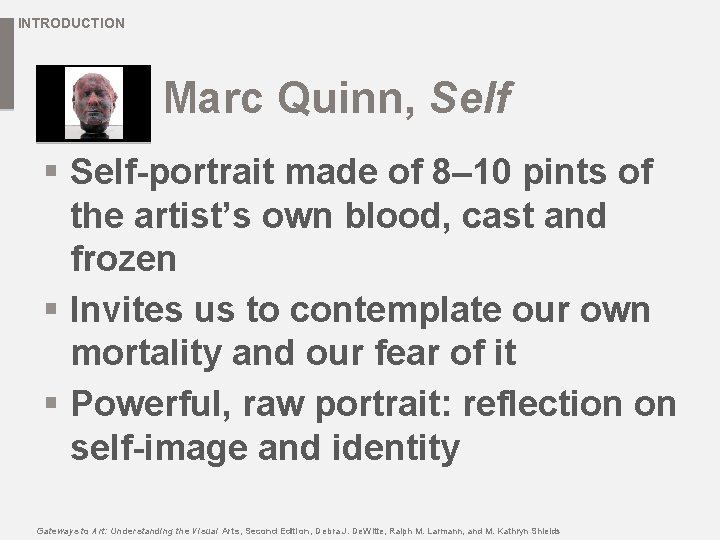 INTRODUCTION Marc Quinn, Self § Self-portrait made of 8– 10 pints of the artist’s