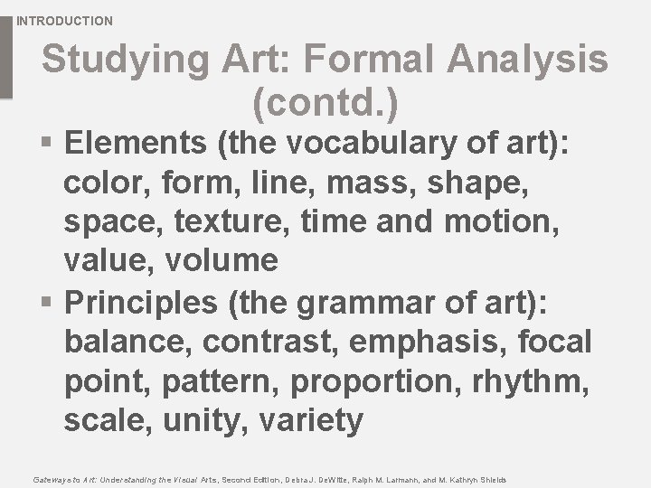 INTRODUCTION Studying Art: Formal Analysis (contd. ) § Elements (the vocabulary of art): color,