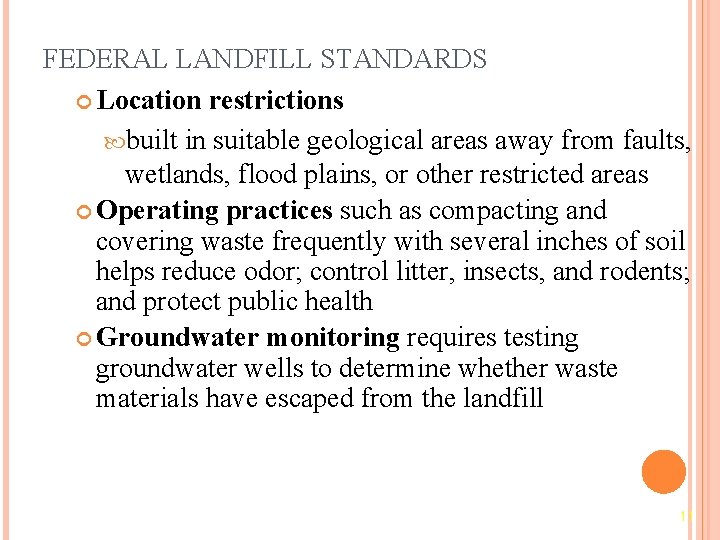 FEDERAL LANDFILL STANDARDS Location restrictions built in suitable geological areas away from faults, wetlands,