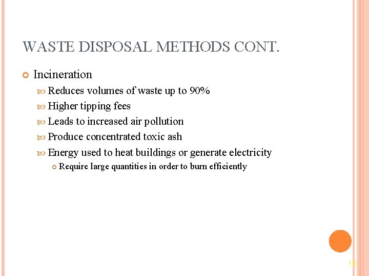 WASTE DISPOSAL METHODS CONT. Incineration Reduces volumes of waste up to 90% Higher tipping
