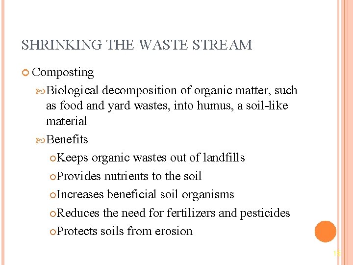 SHRINKING THE WASTE STREAM Composting Biological decomposition of organic matter, such as food and